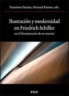 ilustracion y modernidad en friedrich schiller en el bicentenario de su muerte-manuel ramos-faustino oncina-9788437065458