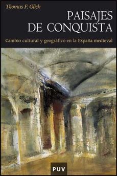 paisajes de conquista. cambio cultural y geografico en la españa medieval-9788437066158