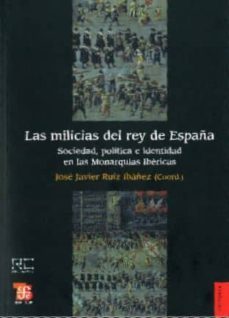 las milicias del rey de españa: sociedad, politica e identidad en las monarquias ibericas-9788437506258