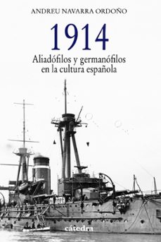 1914: aliadofilos y germanofilos en la cultura española-andreu navarra ordoño-9788437632858
