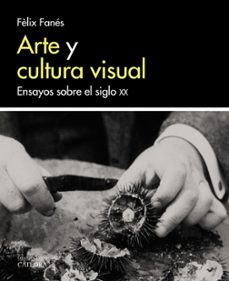 arte y cultura visual: ensayos sobre el siglo xx-9788437638058