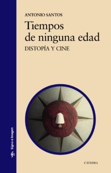 tiempos de ninguna edad: distopia y cine-antonio santos-9788437639758