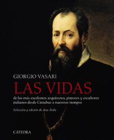 las vidas de los mas excelentes arquitectos, pintores y escultore s italianos desde cimabue a nuestros tiempos-giorgio vasari-9788437640358