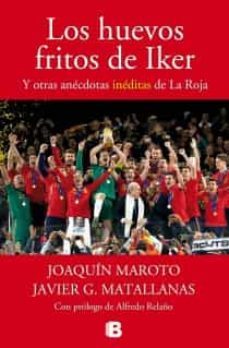 los huevos fritos de iker y otras anecdotas ineditas de la roja-javier g. matallanas-joaquin maroto-9788440696458