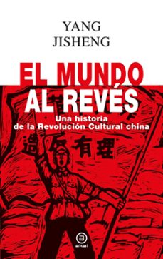 el mundo al revés. una historia de la revolución cultural china-yang jisheng-9788446055358