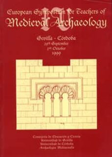 iv european symposium for teachers of medieval archaeology: sevil la-cordoba 29th september-2nd octobre 1999 (edicion bilingue ingles-frances)-magdalena valor piechotta-maria antonia carmona ruiz-ricardo et al. cordoba de la llave-9788447206858