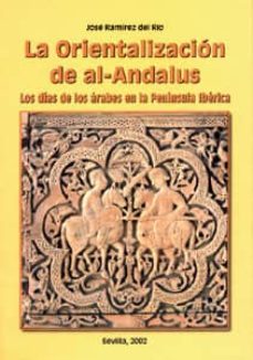 la orientalizacion de al-andalus: los dias de los arabes en la pe ninsula iberica-jose ramirez del rio-9788447207558