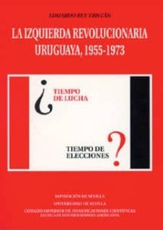 la izquierda revolucionaria uruguaya: 1955-1973-eduardo reu tristan-9788447208258