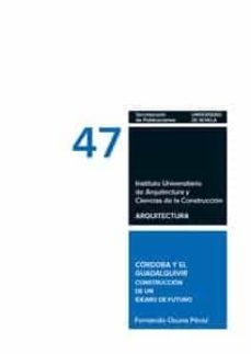cordoba y el guadalquivir: construccion de un ideario de futuro-fernando osuna perez-9788447217458