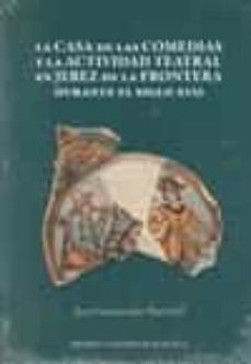 la casa de las comedias y la actividad teatral en jerez de la frontera durante el siglo xvii-juan salguero triviño-9788447218158
