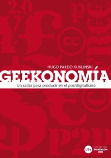 geekonomia: un radar para producir en el postdigitalismo-hugo pardo kuklinski-9788447534258