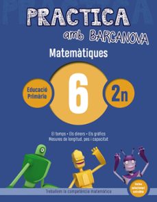 practica amb barcanova: matematiques 6: matematiques 2n. 6 (el temps. els diners. la representacio de dades. mesures de longitud, pes i capacitat)-9788448945558