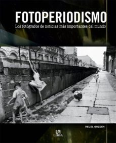 fotoperiodismo: los fotografos de noticias mas importantes del mu ndo-9788466221658