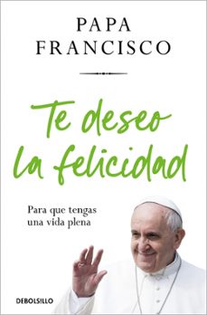 te deseo la felicidad-jorge bergoglio papa francisco-9788466388658