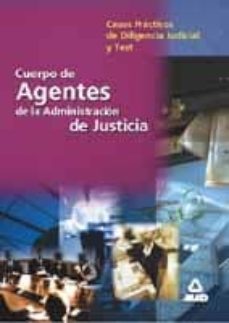 cuerpo de agentes de la administracion de justicia: casos practic os de diligencia judicial y test (2ª edicion)-9788466506458