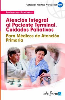 atencion integral al paciente terminal (cuidados paliativos). par a medicos de atencion primaria-9788466599658