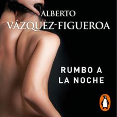 rumbo a la noche-alberto vazquez figueroa-9788466674058