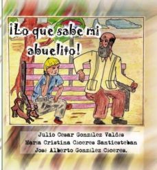 ¡lo que sabe mi abuelito! (ebook)-julio cesar gonzalez valdes-maria cristina caceres santiesteban-9788468501758