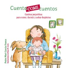 cuentacomecuentos: cuentos pequeñitos para comer, dormir y soñar despiertos-pedro maria garcia franco-9788469622858