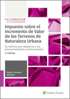 impuesto sobre el incremento de valor de los terrenos de naturaleza urbana (3.ª edicion) su reforma para adaptarse a los pronunciamientos constitucionales (ebook)-beatriz moreno serrano-9788470528958