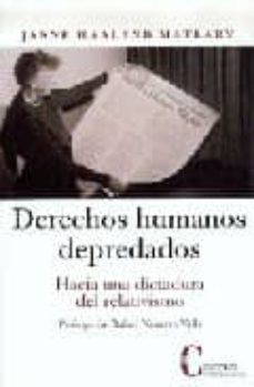derechos humanos depredados. hacia una dictadurta del relativismo (prologo de-janne haaland matlary-9788470575358