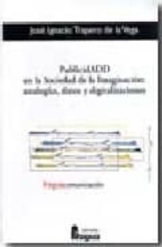 publicidad en la sociedad de la imaginacion: analogias, datos y d igitalizaciones-jose ignacio trapero de la vega-9788470742958