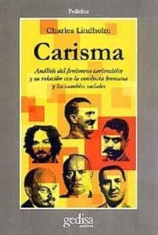 carisma: analisis del fenomeno carismatico y su relacion con la c onducta humana y los cambios sociales-charles lindholm-9788474324358