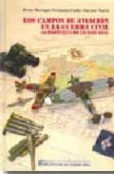 los campos de aviacion en la guerra civil (1936-1939): la provinc ia de ciudad real-bruno barragan fernandez-carlos sanchez martin-9788477892458