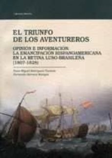 el triunfo de los aventureros: opinion e informacion: la emancipa cion hispanoamericana en la retina luso-brasileña (1807-1828)-miguel rodriguez tavares nuno-9788477961758
