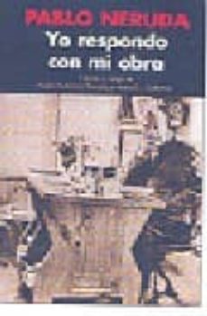 pablo neruda: yo respondo con mi obra-9788478006458