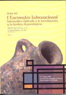 actas del i encuentro internacional (t. i): informatica aplicada a la investigacion y la gestion arqueologicas (+ cd-rom)-j.c. martin de la cruz-a. maria lucena martin-9788478017058