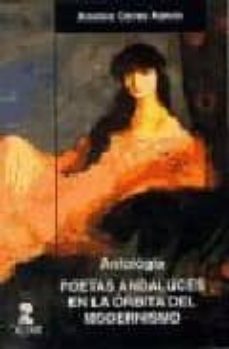 poetas andaluces en la orbita del modernismo: antologia-9788478982158