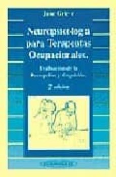 neuropsicologia para terapeutas ocupacionales: evaluacion de la p ercepcion y cognicion (2ª ed.)-june grieve-9788479036058