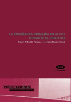 la enseñanza primaria en alcoy durante el siglo xix-rafael sebastia alcaraz-georgina blanes nadal-9788479085858