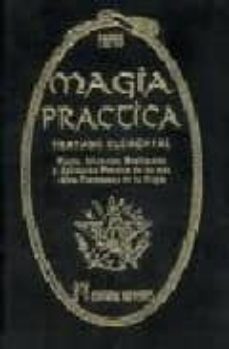magia practica: tratado elemental: teoria, iniciacion, realizacio n y aplicacion practica de los mas altos fenomenos de la magia (t. i)-9788479103958