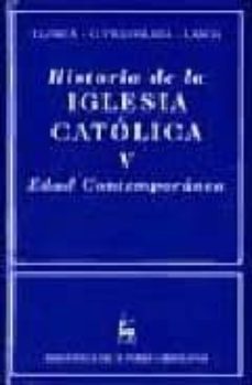 historia de la iglesia catolica, v:  edad contemporanea-juan maria laboa gallego-9788479144258