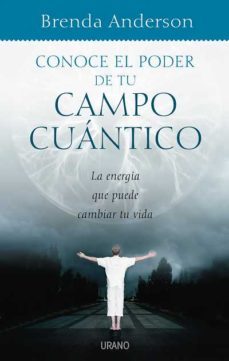 conoce el poder de tu campo cuantico: aprende a utilizar a tu fav or la energia del universo-brenda anderson-9788479536558