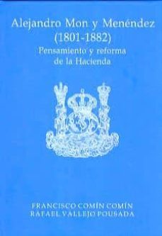 alejandro mon y menendez (1801-1882). pensamiento y reforma de la hacienda-9788480080958