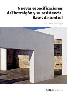 nuevas especificaciones del hormigon y su resistencia. bases de control (ebook)-juan carlos lopez agui-9788481439458