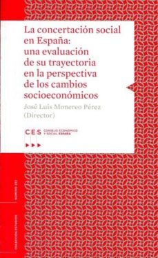 la concertacion social en españa: una evaluacion de su trayectoria en la perspectiva de los cambios socioeconomicos-9788481883558