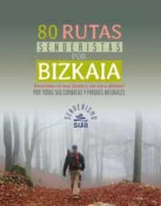 80 rutas senderistas por bizkaia. recorridos no muy largos y con poco desnivel por todas sus comarcas y parques naturales-9788482166858