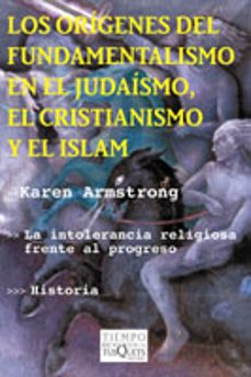 los origenes del fundamentalismo, en el judaismo, el cristianismo y el islam: la intolerancia religiosa frente al progreso-9788483109458