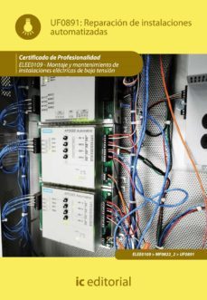 (i.b.d.) uf0891 reparacion en instalaciones automatizadas ajus. al cert. prof.montaje y mantenimiento de instalaciones electricasde baja tension.-9788483649558