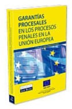 garantias procesales en los procesos penales en la union europea.-9788484067658