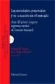 las sociedades comerciales y su actuacion en el mercado: actas de l primer congreso argentino-español de derecho mercantil-daniel roque vitolo-jose miguel embid irujo-9788484446958
