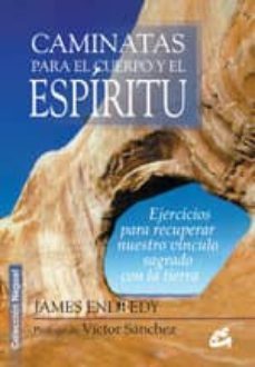 caminatas para el cuerpo y el espiritu: ejercicios para recuperar nuestro vinculo sagrado con la tierra-james endredy-victor sanchez-9788484450658