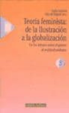 teoria feminista: de la ilustracion a la globalizacion: de los de bates sobre el genero al multiculturalismo (t. 3)-9788488123558