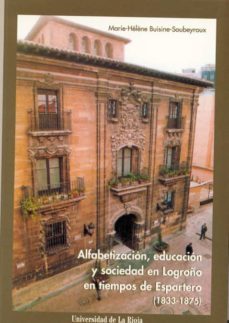 alfabetizacion, educacion y sociedad en logroño en tiempos de esp artero (1833-1875)-marie helene buisine soubeyroux-9788488713858