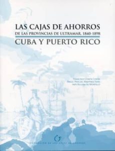cajas de ahorros de las provincias de ultramar, 1840-1898: cuba y puerto rico-9788489116658