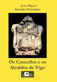 os concellos e os alcaldes de vigo-juan miguel gonzalez fernandez-9788489599758